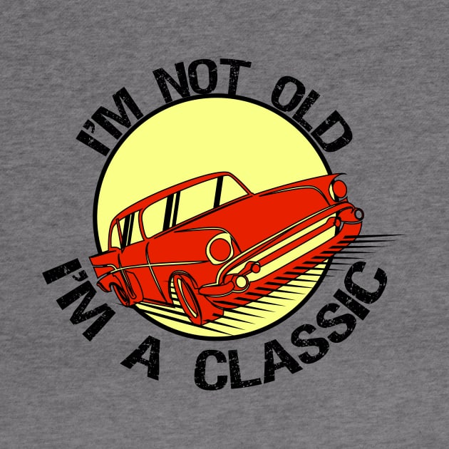 I'm Not Old I'm classic by T-shirtlifestyle